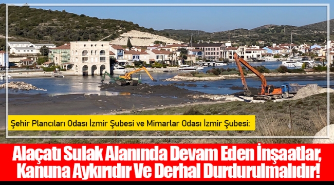 Alaçatı Sulak Alanında Devam Eden İnşaatlar,  Kanuna Aykırıdır Ve Derhal Durdurulmalıdır!
