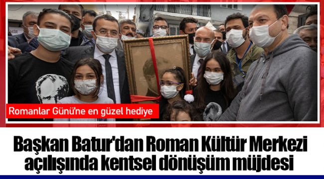 Başkan Batur'dan Roman Kültür Merkezi açılışında kentsel dönüşüm müjdesi ​​​​​​​