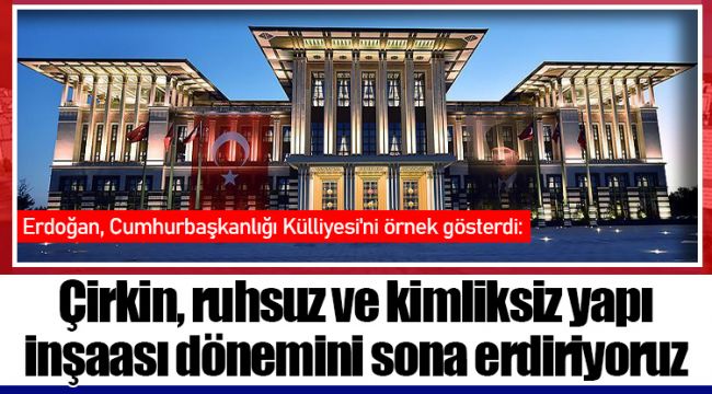 Çirkin, ruhsuz ve kimliksiz yapı inşası dönemini sona erdiriyoruz