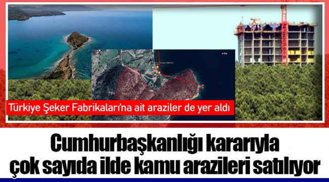Cumhurbaşkanlığı kararıyla çok sayıda ilde kamu arazileri satılıyor