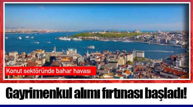 Gayrimenkul alımı fırtınası başladı!