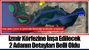 İzmir Körfezine İnşa Edilecek 2 Adanın Detayları Belli