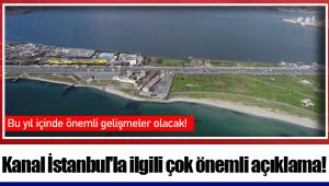 Kanal İstanbul'la ilgili çok önemli açıklama!
