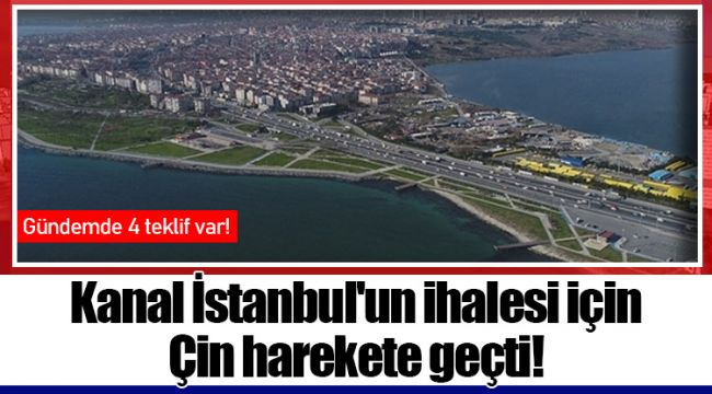 Kanal İstanbul'un ihalesi için Çin harekete geçti!