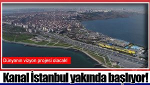 Kanal İstanbul yakında başlıyor!