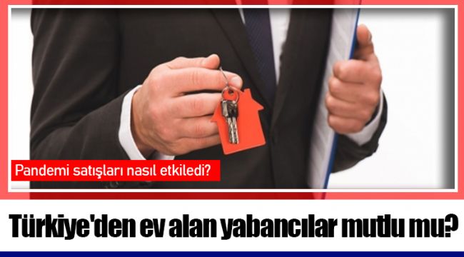 Türkiye'den ev alan yabancılar mutlu mu?