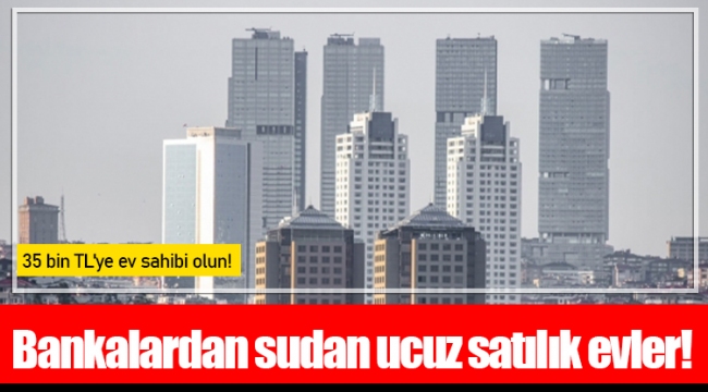 Bankalardan sudan ucuz satılık evler!