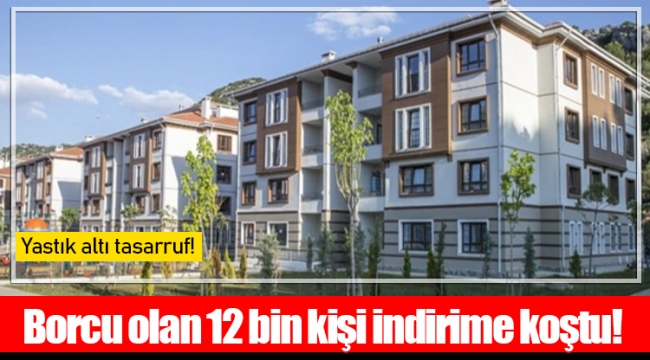 Borcu olan 12 bin kişi indirime koştu!