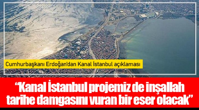 Cumhurbaşkanı Erdoğan'dan Kanal İstanbul açıklaması