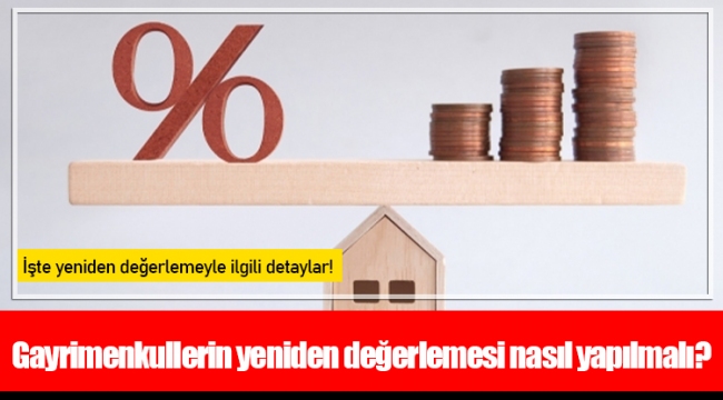 Gayrimenkullerin yeniden değerlemesi nasıl yapılmalı?