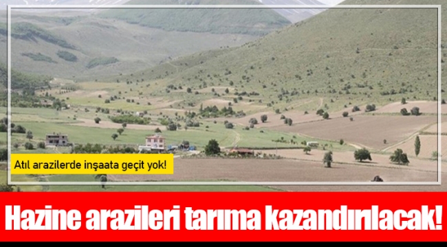 Hazine arazileri tarıma kazandırılacak!