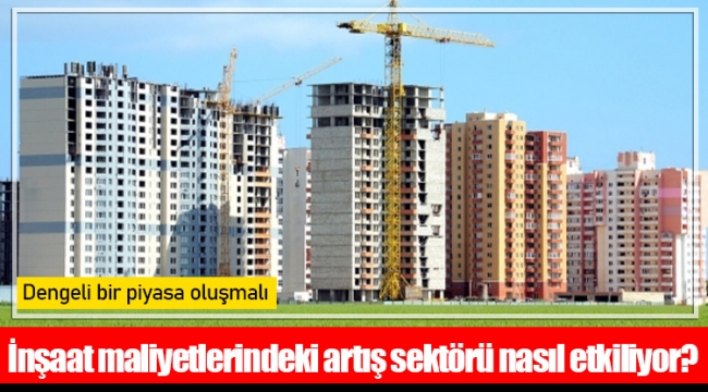 İnşaat maliyetlerindeki artış sektörü nasıl etkiliyor?