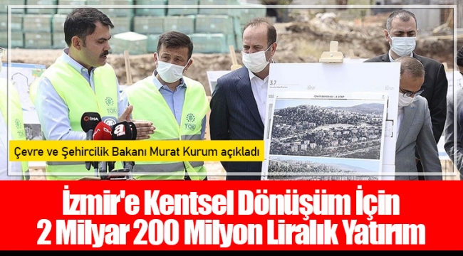 İzmir'e Kentsel Dönüşüm İçin 2 Milyar 200 Milyon Liralık Yatırım