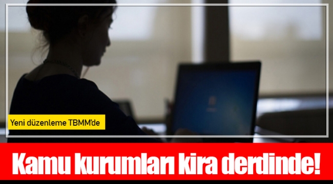 Kamu kurumları kira derdinde!