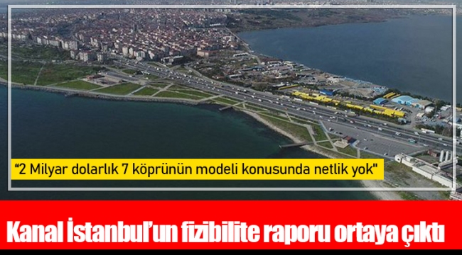 Kanal İstanbul’un fizibilite raporu ortaya çıktı