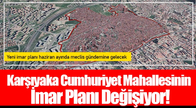 Karşıyaka Cumhuriyet Mahallesinin İmar Planı Değişiyor!
