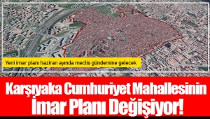 Karşıyaka Cumhuriyet Mahallesinin İmar Planı Değişiyor!
