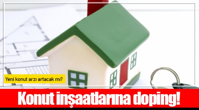 Konut inşaatlarına doping!