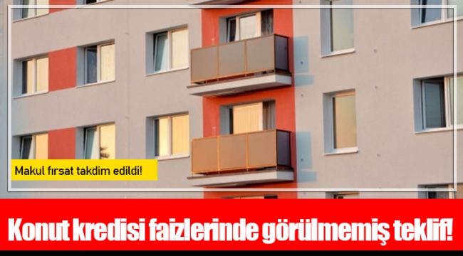 Konut kredisi faizlerinde görülmemiş teklif!