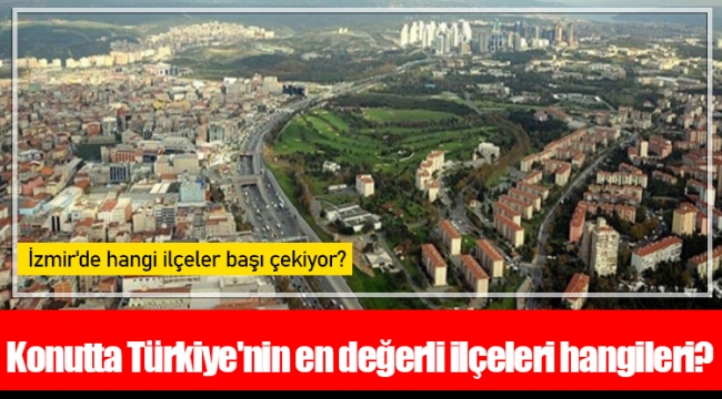 Konutta Türkiye'nin en değerli ilçeleri hangileri?
