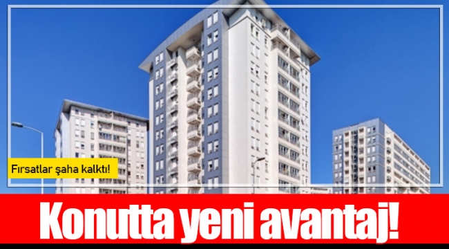 Konutta yeni avantaj!