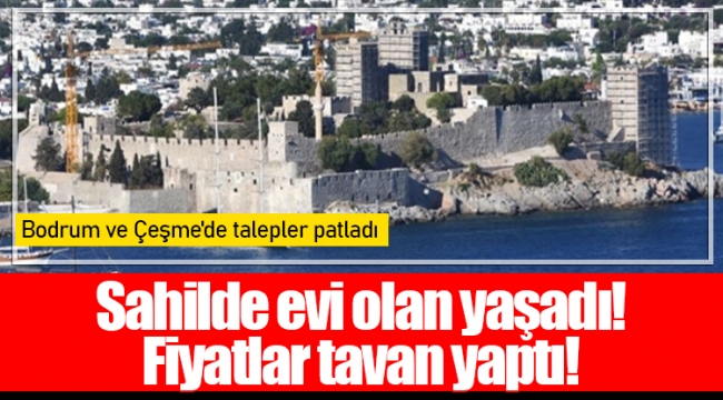 Sahilde evi olan yaşadı! Fiyatlar tavan yaptı!