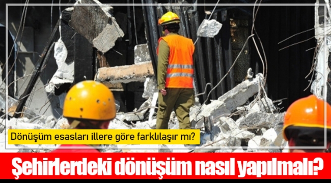 Şehirlerdeki dönüşüm nasıl yapılmalı?