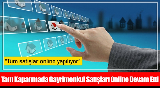 Tam Kapanmada Gayrimenkul Satışları Online Devam Etti