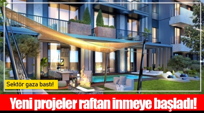 Yeni projeler raftan inmeye başladı!