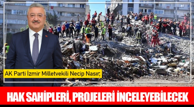 AK Parti İzmir Milletvekili Necip Nasır; Hak sahipleri, projeleri inceleyebilecek