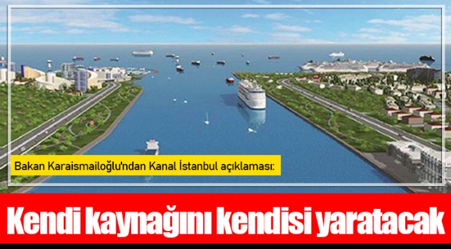 Bakan Karaismailoğlu'ndan Kanal İstanbul açıklaması: Kendi kaynağını kendisi yaratacak