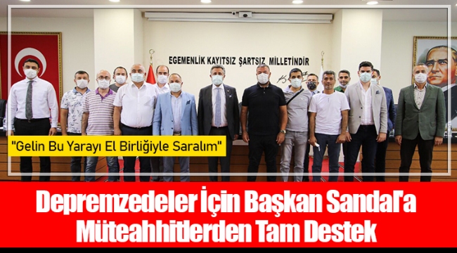 Depremzedeler İçin Başkan Sandal'a Müteahhitlerden Tam Destek