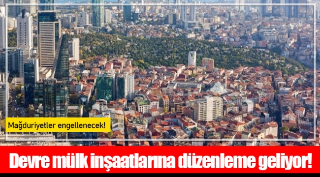 Devre mülk inşaatlarına düzenleme geliyor!