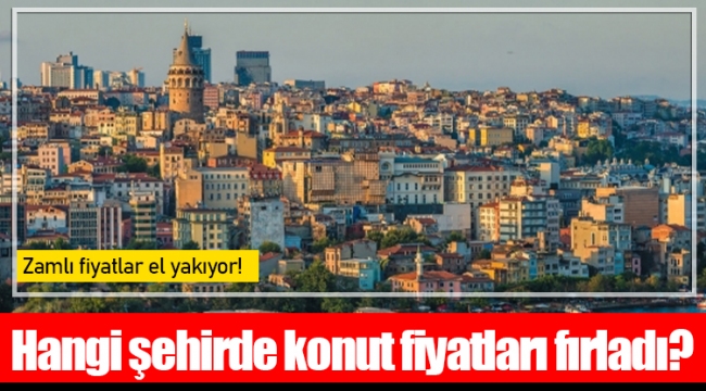 Hangi şehirde konut fiyatları fırladı?