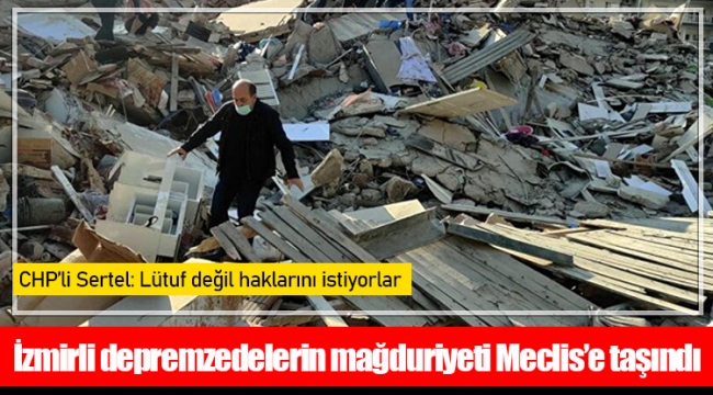 İzmirli depremzedelerin mağduriyeti Meclis’e taşındı