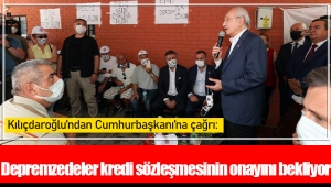 Kılıçdaroğlu’ndan Cumhurbaşkanı’na çağrı: Depremzedeler kredi sözleşmesinin onayını bekliyor