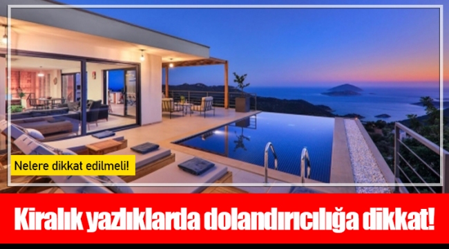 Kiralık yazlıklarda dolandırıcılığa dikkat!