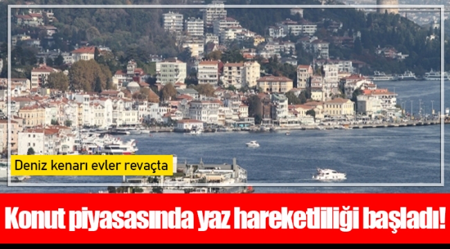 Konut piyasasında yaz hareketliliği başladı!