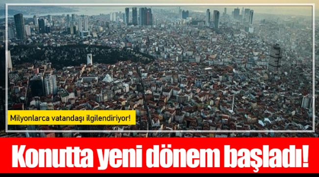 Konutta yeni dönem başladı!