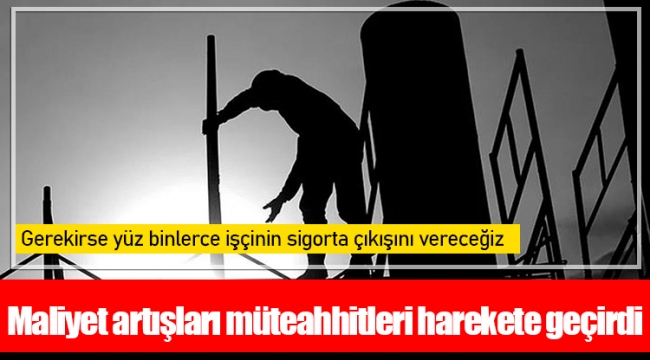 Maliyet artışları müteahhitleri harekete geçirdi