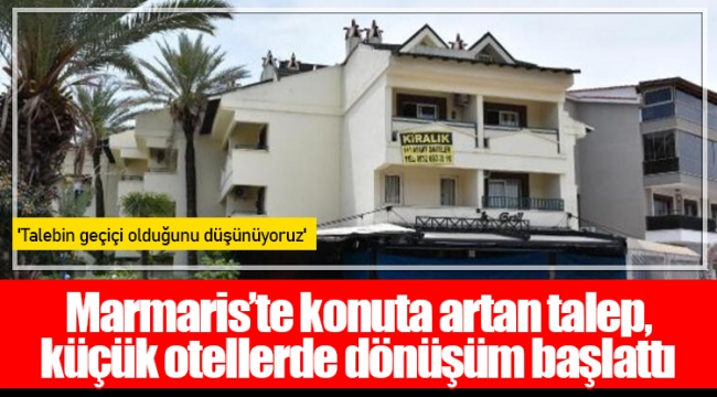 Marmaris’te konuta artan talep, küçük otellerde dönüşüm başlattı