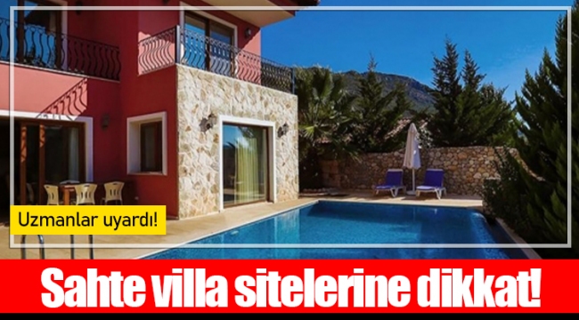 Sahte villa sitelerine dikkat!