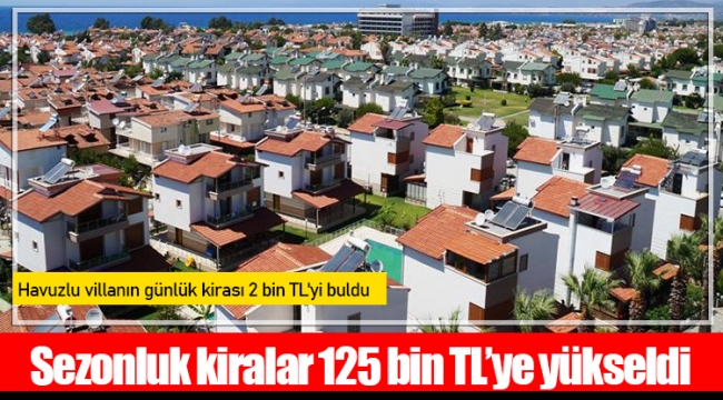 Sezonluk kiralar 125 bin TL’ye yükseldi