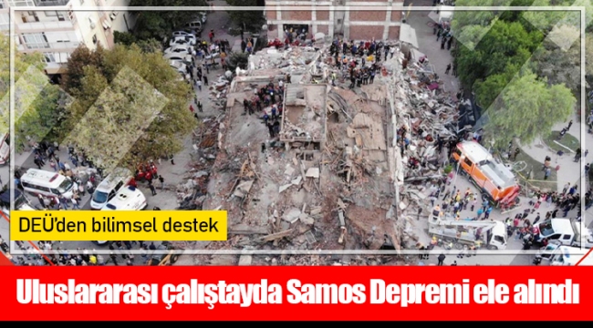 Uluslararası çalıştayda Samos Depremi ele alındı