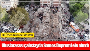Uluslararası çalıştayda Samos Depremi ele alındı