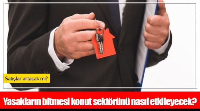 Yasakların bitmesi konut sektörünü nasıl etkileyecek?