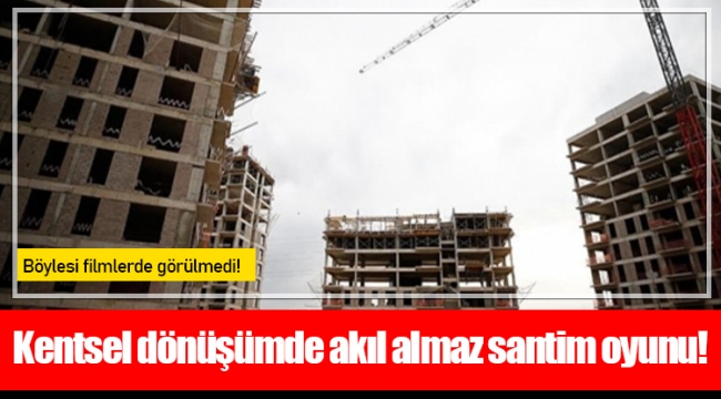 Kentsel dönüşümde akıl almaz santim oyunu!