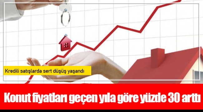 Konut fiyatları geçen yıla göre yüzde 30 arttı