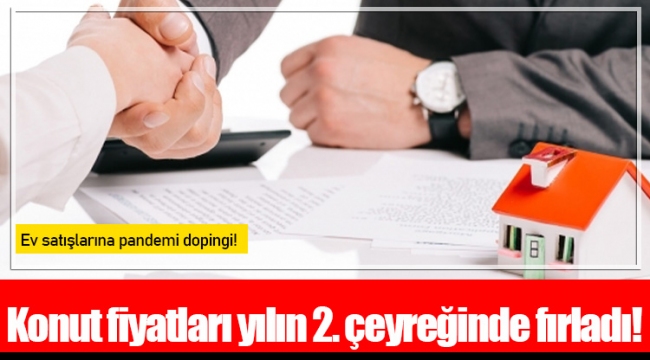 Konut fiyatları yılın 2. çeyreğinde fırladı!