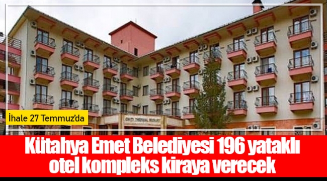 Kütahya Emet Belediyesi 196 yataklı otel kompleks kiraya verecek